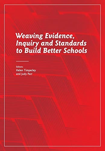 Weaving evidence, inquiry and standards to build better schools; Helen Timperley, Judy Parr; 2010