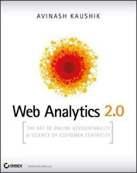 Web Analytics 2.0: The Art of Online Accountability and Science of Customer; Avinash Kaushik; 2009