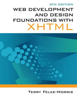 Web development and design foundations with XHTML; Terry Felke-Morris; 2011