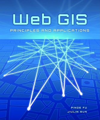 Web GIS : principles and applications; Pinde Fu; 2011