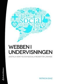Webben i undervisningen : digitala verktyg och sociala medier för lärande; Patricia Diaz; 2012