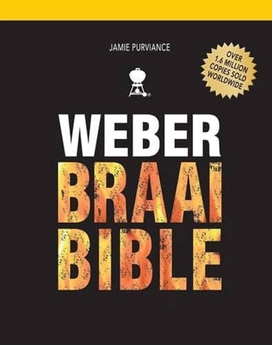 Weber Braai Bible: The Step-by-step Guide to Expert Braaiing; Jamie Purviance; 2015
