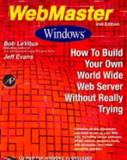 WebMaster Windows : how to build your own World Wide Web server without really trying; Bob LeVitus, Jeff Evans; 1997