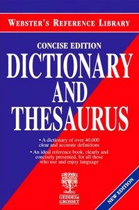 Websters Dictionary and Thesaurus; Geddes & Grosset, Limited, Gresham Publishing Company Limited, The; 2002