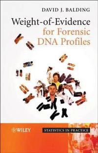 Weight-of-Evidence for Forensic DNA Profiles; D. J. Balding; 2005