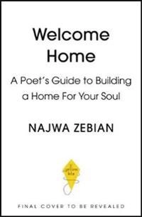 Welcome home : a guide to building a home for your soul; Najwa Zebian; 2021