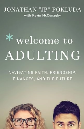 Welcome to Adulting - Navigating Faith, Friendship, Finances, and the Future; Jonathan Pokluda, Kevin McConaghy; 2018