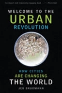 Welcome to the urban revolution : how cities are changing the world; Jeb Brugmann; 2010