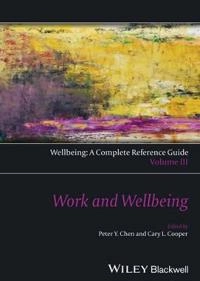 Wellbeing: A Complete Reference Guide, Volume III, Work and Wellbeing; Peter Y. Chen, Cary L. Cooper; 2014