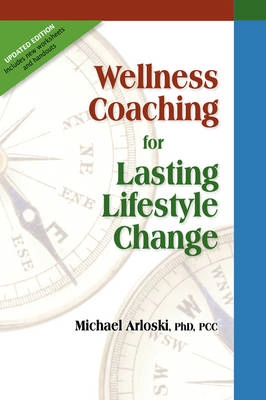 Wellness coaching for lasting lifestyle change; Michael Arloski; 2007