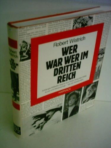 Wer war wer im Dritten Reich : Anhänger, Mitläufer, Gegner aus Politik, Wirtschaft, Militär, Kunst und Wissenschaft; Robert S. Wistrich; 1983