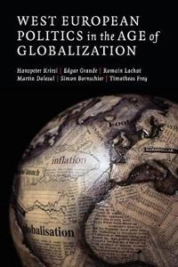 West European politics in the age of globalization; Hanspeter Kriesi, Edgar Grande, Romain Lachat, Martin Dolezal, Simon Bornschier; 2008