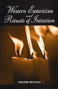 Western esotericism and rituals of initiation; Henrik Bogdan; 2007