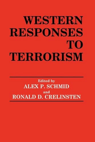 Western responses to terrorism; Ronald D Crelinsten, Alex P Schmid; 1993