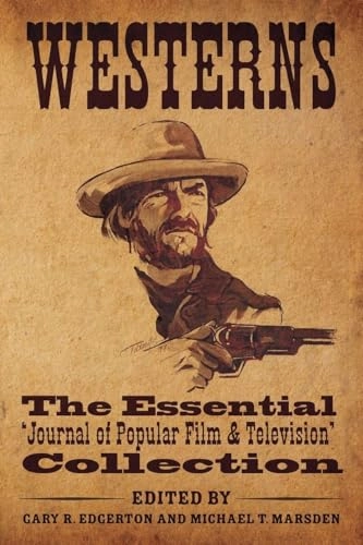 Westerns : the essential Journal of popular film & television collection; Gary R Edgerton; 2012