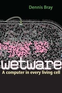 Wetware; Dennis Bray; 2011