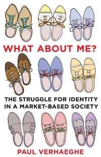 What about me? : the struggle for identity in a market-based society; Paul Verhaeghe; 2014