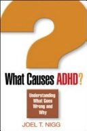 What causes ADHD? : understanding what goes wrong and why; Joel T. Nigg; 2006