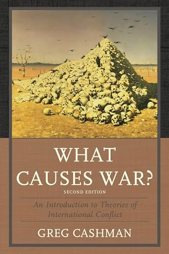 What causes war? : an introduction to theories of international conflict; Greg Cashman; 2014