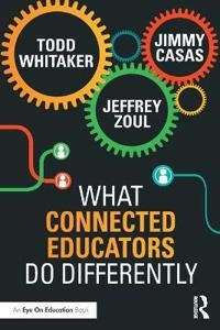 What Connected Educators Do Differently; Todd Whitaker, Jeffrey Zoul, Jimmy Casas, Todd Whitaker; 2015