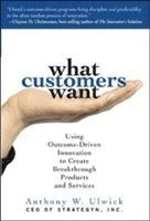 What customers want : using outcome-driven innovation to, create breakthrough products and services; Anthony W. Ulwick; 2005