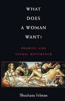 What does a woman want? : reading and sexual difference; Shoshana Felman; 1993