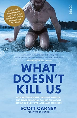 What doesn't kill us : how freezing water, extreme altitude, and environmental conditioning will renew our lost evolutionary strength; Scott Carney; 2019