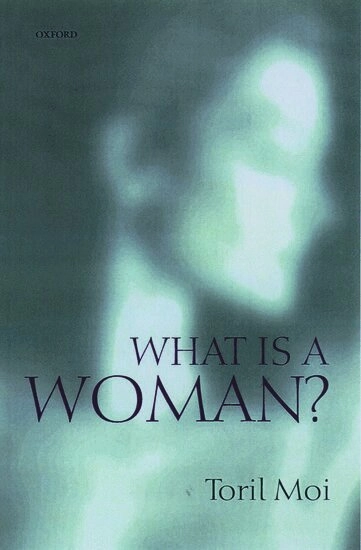 What is a woman? : and other essays; Toril Moi; 1999