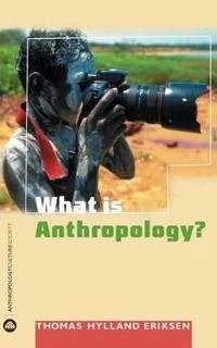 What is anthropology?; Thomas Hylland Eriksen; 2004