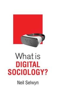What is Digital Sociology?; Neil Selwyn; 2019