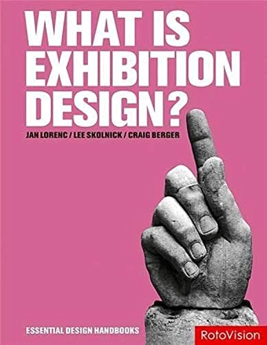 What is exhibition design?; Craig Berger, Jan Lorenc, Lee H. Skolnick; 2007