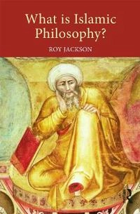 What is Islamic philosophy?; Roy Jackson; 2014
