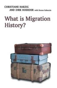 What is Migration History?; Christiane Harzig, Dirk Hoerder; 2009