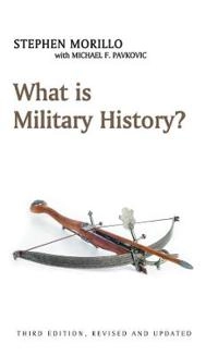 What is military history?; Stephen Morillo; 2018