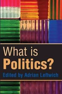 What is Politics?: The Activity and its Study; Adrian Leftwich; 2004