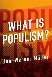 What Is Populism?; Jan-Werner Müller; 2016