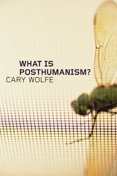 What is posthumanism?; Cary Wolfe; 2010