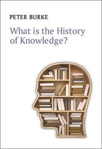 What is the History of Knowledge?; Peter Burke; 2015