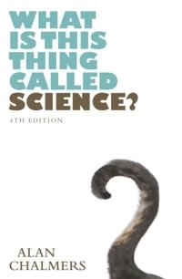 What Is This Thing Called Science?; Alan Chalmers; 2013