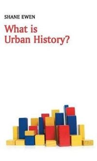What is Urban History?; Shane Ewen; 2016