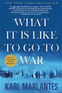 What Its Like to Go to War; Karl Marlantes; 2012