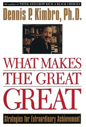 What Makes the Great Great: Strategies for Extraordinary Achievement; Dennis Kimbro; 1998