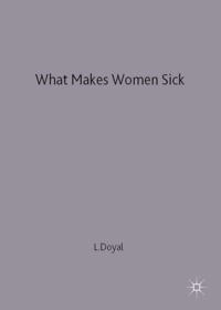 What makes women sick : gender and the political economy of health; Lesley Doyal; 1995