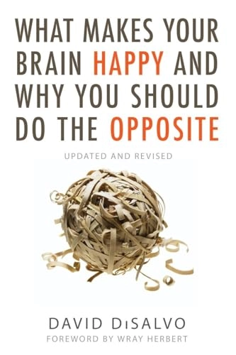What Makes Your Brain Happy and Why You Should Do the Opposi; David Disalvo; 2018