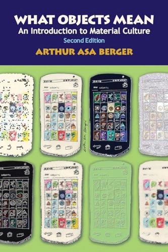 What objects mean : an introduction to material culture; Arthur Asa Berger; 2014
