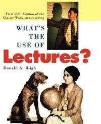 What's the Use of Lectures?: First U.S. Edition of the Classic Work on Lect; Donald A. Bligh; 2000