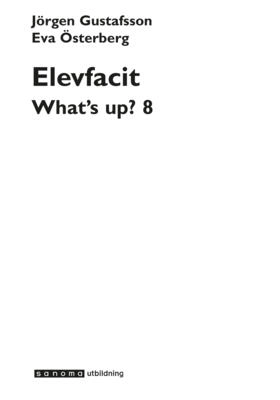 What's up? år 8 Elevfacit; Jörgen Gustafsson, Karl-Erik Widlund, Eva Österberg, Andy Cowle; 2006