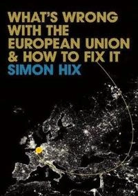 What's Wrong with the Europe Union and How to Fix it; Simon Hix; 2008