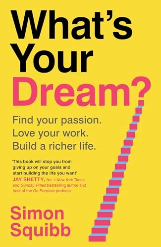 What's your dream? : find your passion. love your work. build a richer life; Simon Squibb; 2025