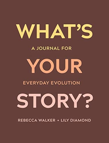 What's Your Story?: A Journal for Everyday Evolution; Rebecca Walker, Lily Diamond; 2020